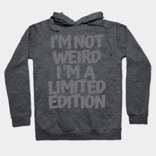 Im not weird Im a limited edition Hoodie